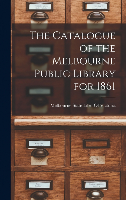 The Catalogue of the Melbourne Public Library for 1861