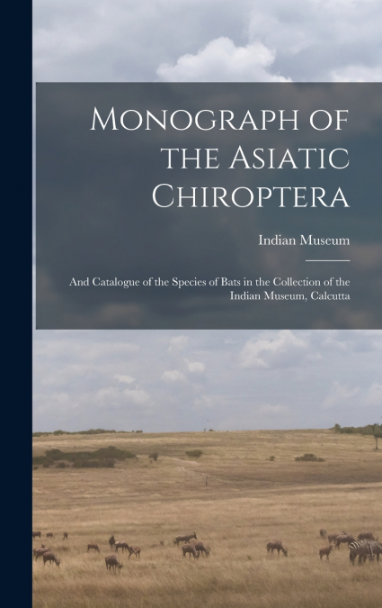 Monograph of the Asiatic Chiroptera