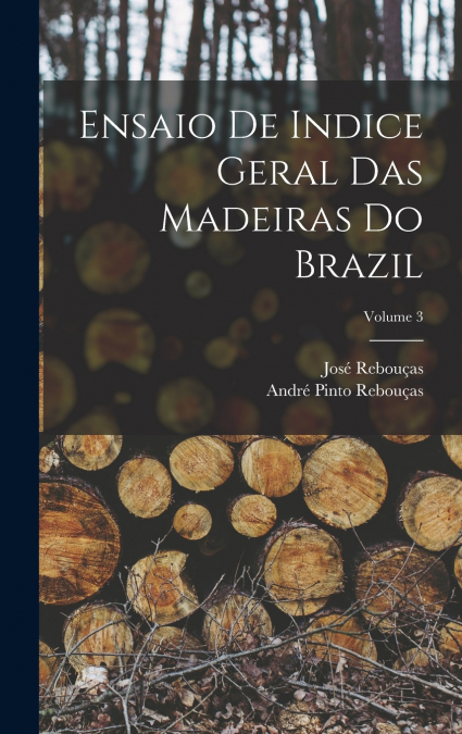 Ensaio De Indice Geral Das Madeiras Do Brazil; Volume 3