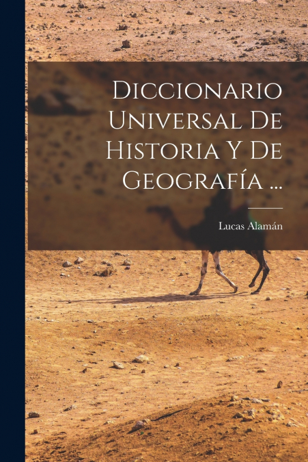 Diccionario Universal De Historia Y De Geografía ...