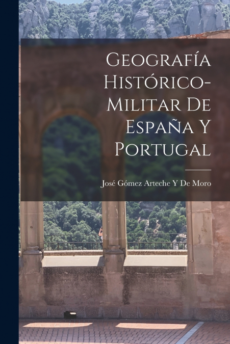 Geografía Histórico-Militar De España Y Portugal