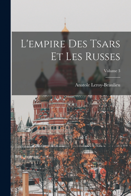 L’empire Des Tsars Et Les Russes; Volume 3