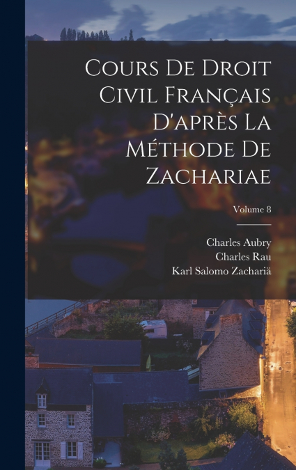 Cours De Droit Civil Français D’après La Méthode De Zachariae; Volume 8