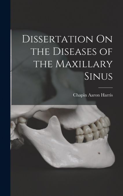 Dissertation On the Diseases of the Maxillary Sinus