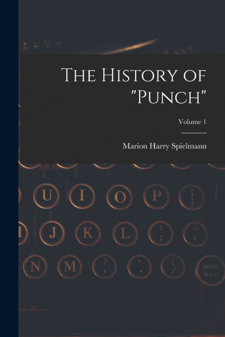 The History of 'Punch'; Volume 1