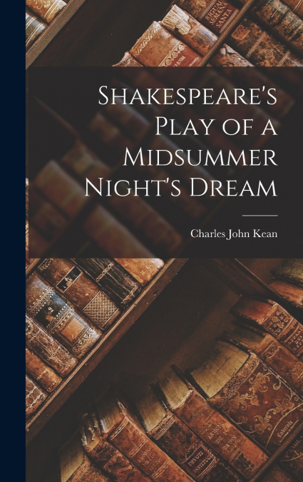 Shakespeare’s Play of a Midsummer Night’s Dream