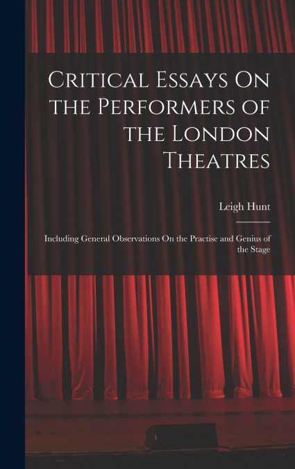 Critical Essays On the Performers of the London Theatres