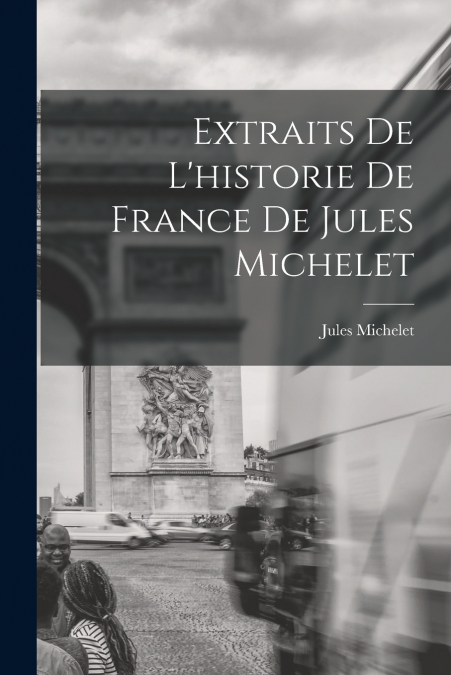 Extraits De L’historie De France De Jules Michelet