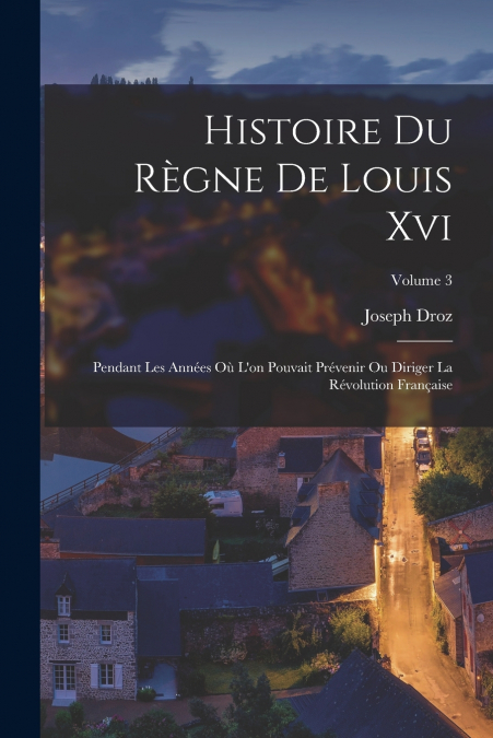Histoire Du Règne De Louis Xvi