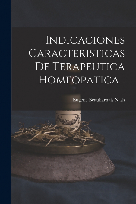 Indicaciones Caracteristicas De Terapeutica Homeopatica...