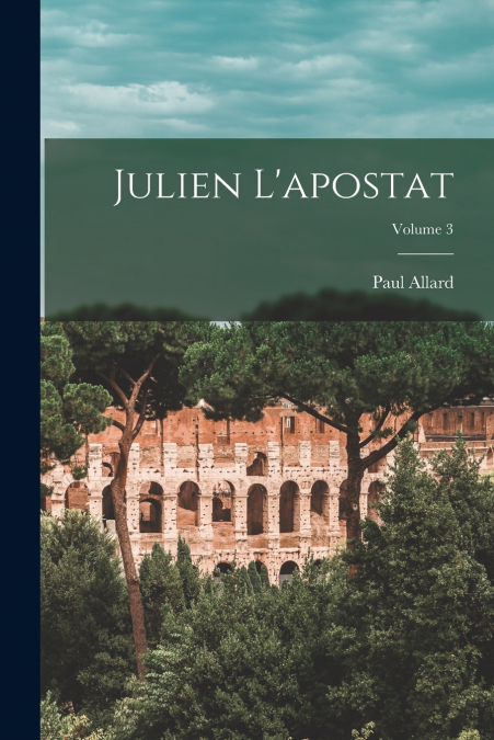 Julien L’apostat; Volume 3