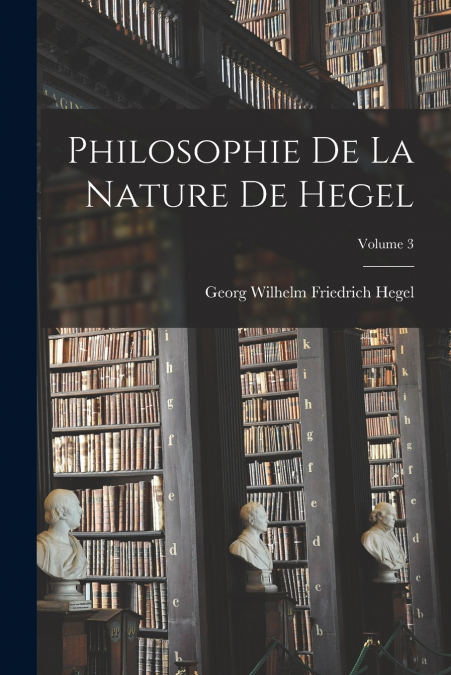 Philosophie De La Nature De Hegel; Volume 3