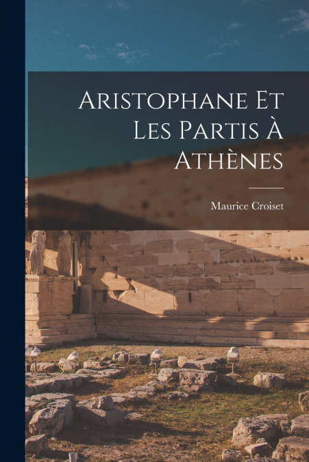 Aristophane Et Les Partis À Athènes