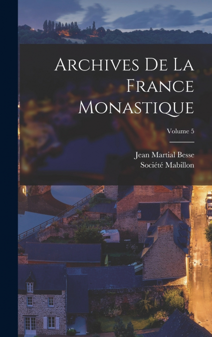 Archives De La France Monastique; Volume 5