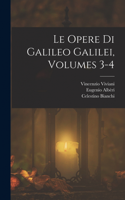 Le Opere Di Galileo Galilei, Volumes 3-4