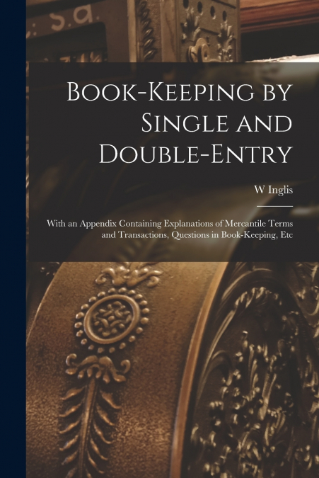 Book-Keeping by Single and Double-Entry