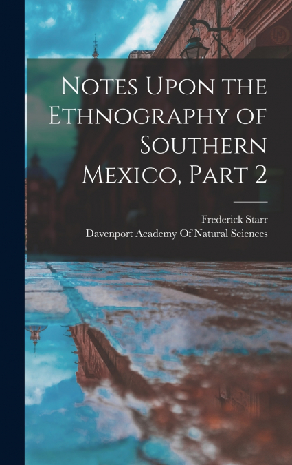 Notes Upon the Ethnography of Southern Mexico, Part 2