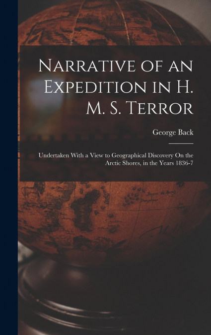 Narrative of an Expedition in H. M. S. Terror