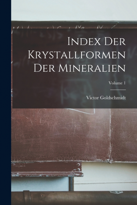 Index Der Krystallformen Der Mineralien; Volume 1