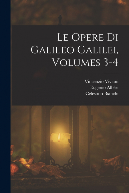 Le Opere Di Galileo Galilei, Volumes 3-4