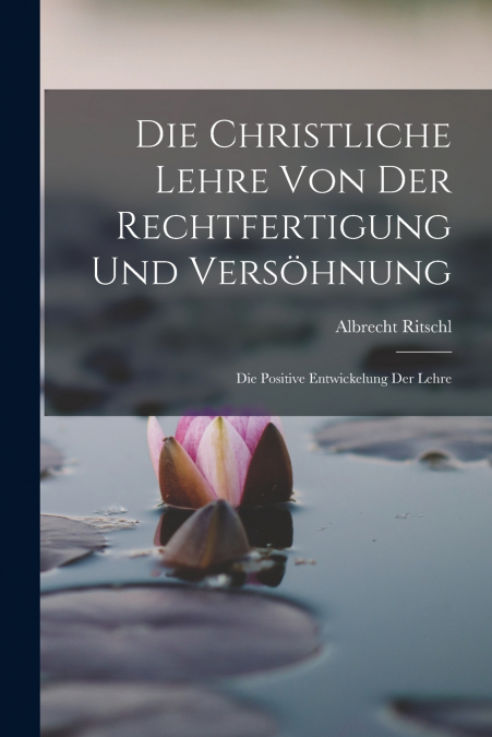 Die Christliche Lehre Von Der Rechtfertigung Und Versöhnung