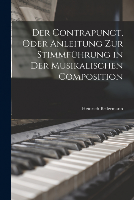 Der Contrapunct, Oder Anleitung Zur Stimmführung in Der Musikalischen Composition