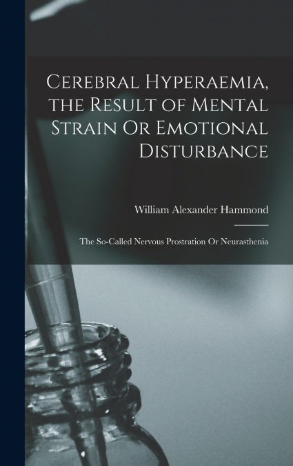 Cerebral Hyperaemia, the Result of Mental Strain Or Emotional Disturbance