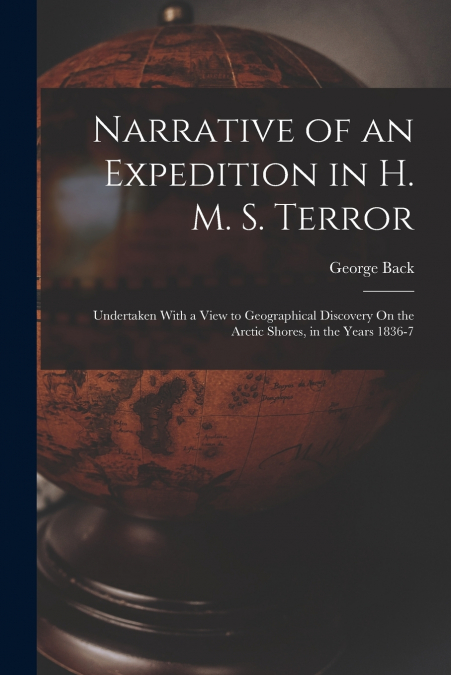 Narrative of an Expedition in H. M. S. Terror