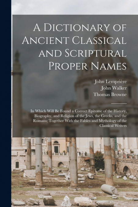 A Dictionary of Ancient Classical and Scriptural Proper Names