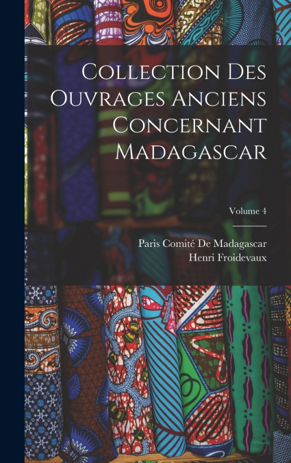 Collection Des Ouvrages Anciens Concernant Madagascar; Volume 4