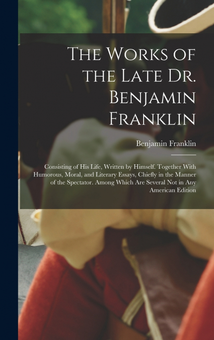 The Works of the Late Dr. Benjamin Franklin