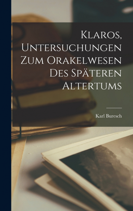 Klaros, Untersuchungen Zum Orakelwesen Des Späteren Altertums