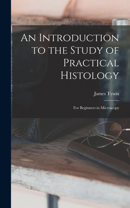 An Introduction to the Study of Practical Histology