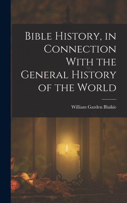 Bible History, in Connection With the General History of the World