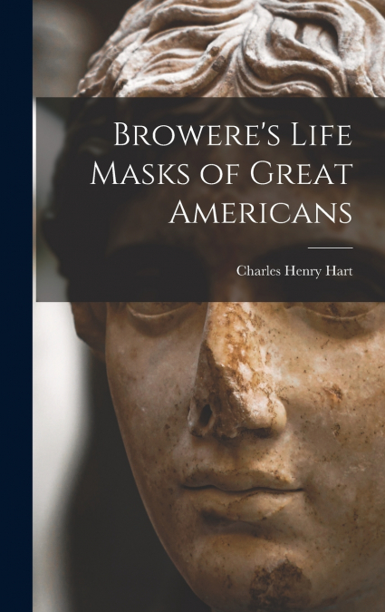 Browere’s Life Masks of Great Americans