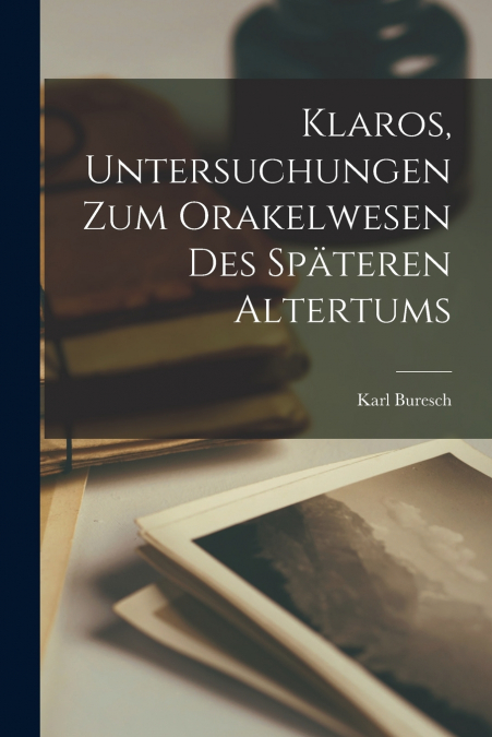 Klaros, Untersuchungen Zum Orakelwesen Des Späteren Altertums