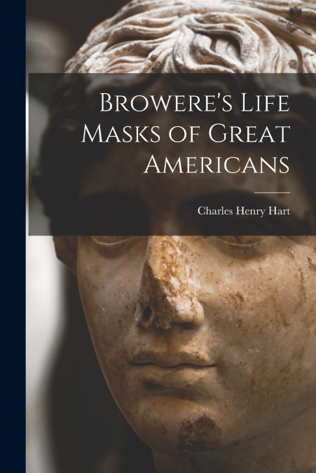 Browere’s Life Masks of Great Americans