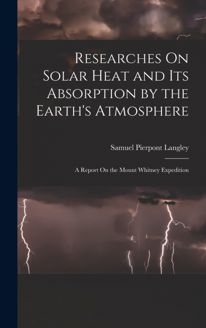 Researches On Solar Heat and Its Absorption by the Earth’s Atmosphere