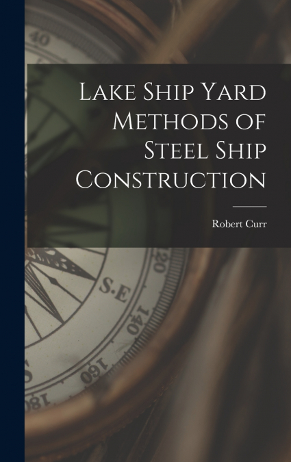 Lake Ship Yard Methods of Steel Ship Construction