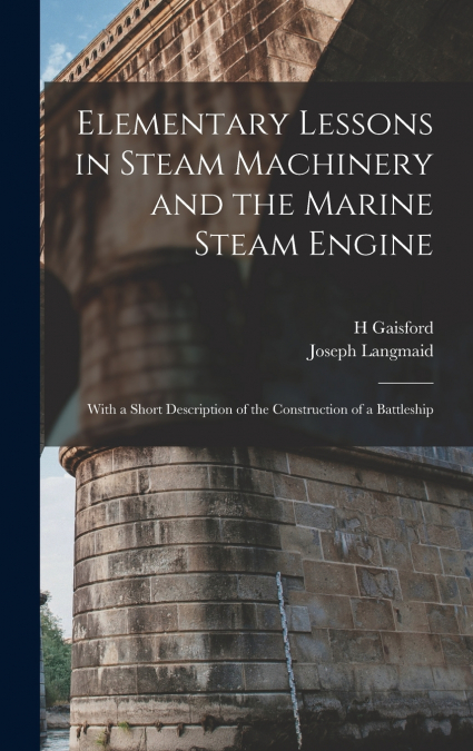 Elementary Lessons in Steam Machinery and the Marine Steam Engine