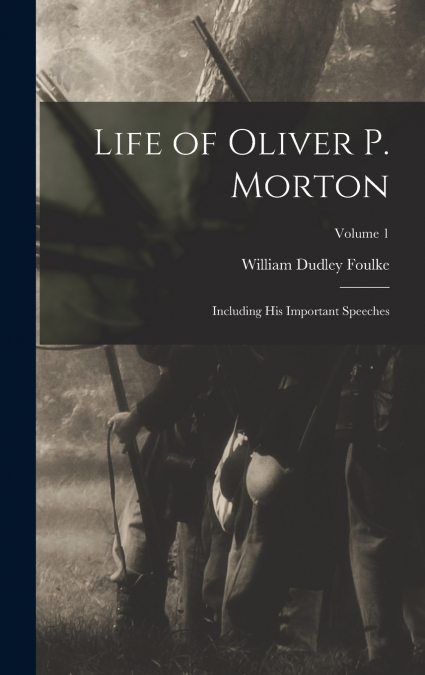 Life of Oliver P. Morton