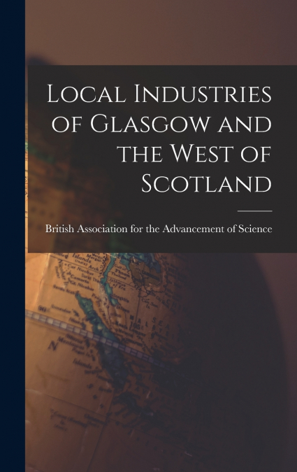 Local Industries of Glasgow and the West of Scotland