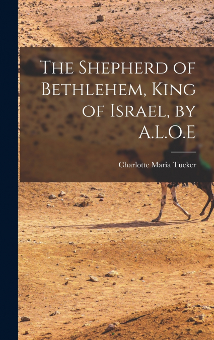 The Shepherd of Bethlehem, King of Israel, by A.L.O.E