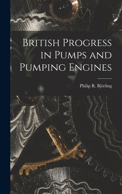 British Progress in Pumps and Pumping Engines