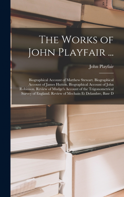 The Works of John Playfair ...