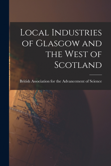 Local Industries of Glasgow and the West of Scotland