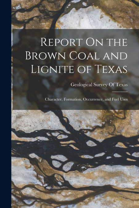 Report On the Brown Coal and Lignite of Texas
