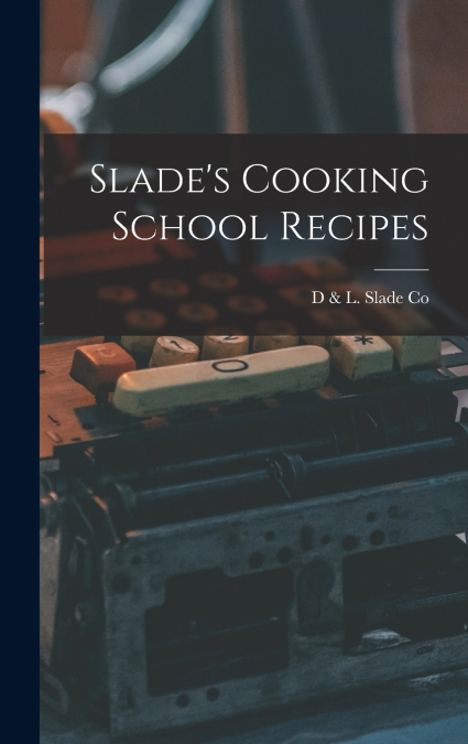 Slade’s Cooking School Recipes