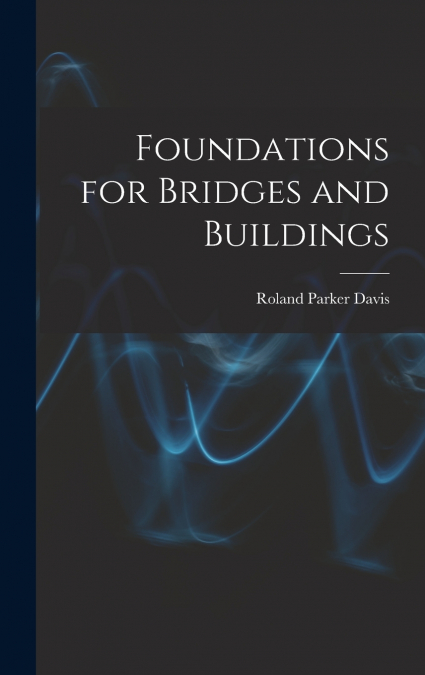Foundations for Bridges and Buildings