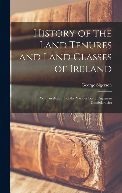 History of the Land Tenures and Land Classes of Ireland